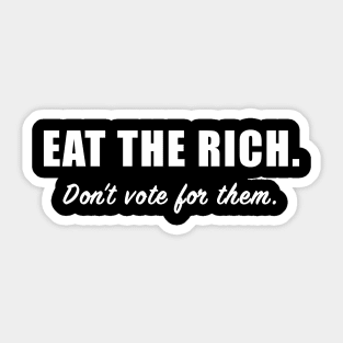 Eat the Rich, Don't Vote for Them Sticker